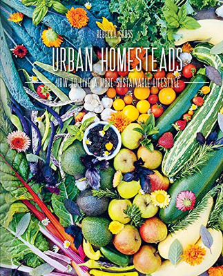 Urban Homesteads: How To Live A More Sustainable Lifestyle