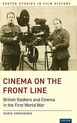 Cinema On The Front Line: British Soldiers And Cinema In The First World War