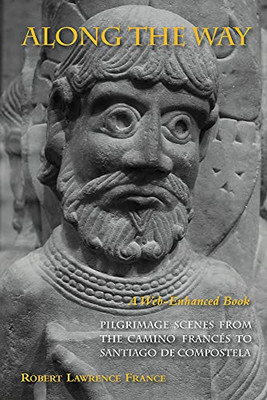 Along The Way: Pilgrimage Scenes From The Camino Francés To Santiago De Compostela - Revised Edition