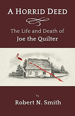 A Horrid Deed: The Life And Death Of Joe The Quilter