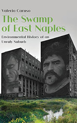 The Swamp Of East Naples. Environmental History Of An Unruly Suburb