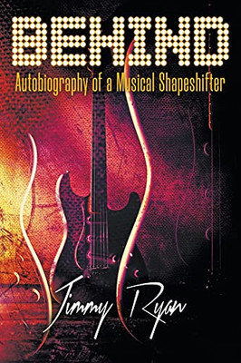 Behind: Autobiography Of A Musical Shapeshifter