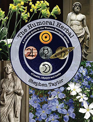 The Humoral Herbal: A Practical Guide To The Western Energetic System