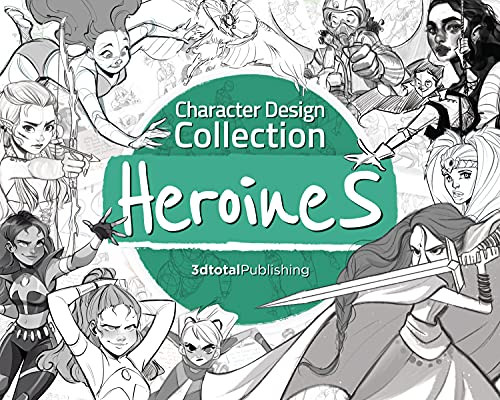Character Design Collection: Heroines: An Inspirational Guide To Designing Heroines For Animation, Illustration & Video Games