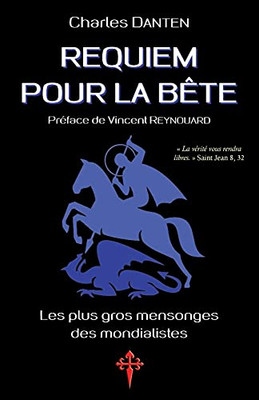 Requiem Pour La Bête: Les Plus Gros Mensonges Des Mondialistes (French Edition)