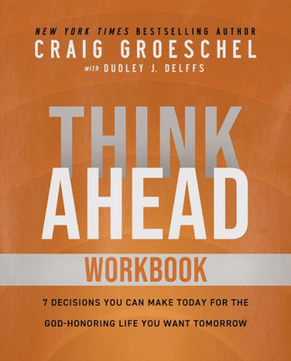 Think Ahead Workbook : The Power of Pre-Deciding for a Better Life