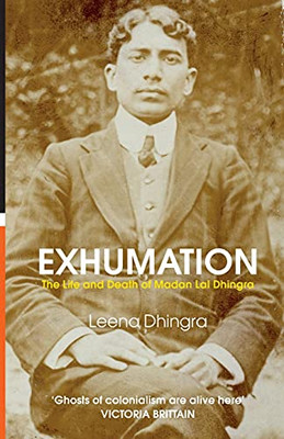 Exhumation: The Life And Death Of Madan Lal Dhingra