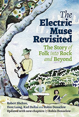 The Electric Muse Revisited: The Story Of Folk Into Rock And Beyond