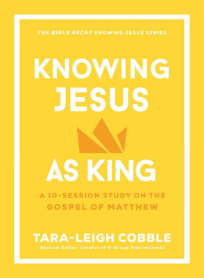 Knowing Jesus as King : A 10-Session Study on the Gospel of Matthew