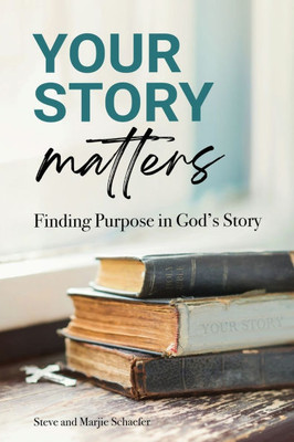 Your Story Matters : Finding Purpose in God's Story