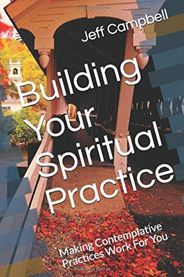 Building Your Spiritual Practice: Making Contemplative Practices Work For You (Faith-ing Project Guides)