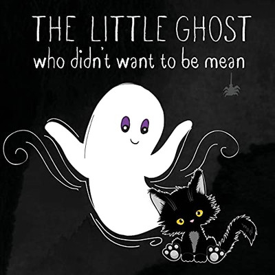The Little Ghost Who Didn'T Want To Be Mean: A Picture Book Not Just For Halloween (Paperback)