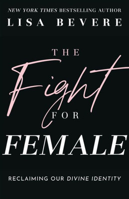 The Fight for Female : Reclaiming Our Divine Identity