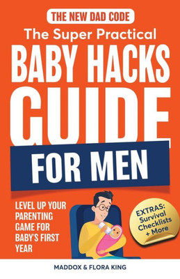 The New Dad Code : The Super Practical Baby Hacks Guide for Men