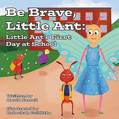 Be Brave, Little Ant: Little Ant'S First Day At School