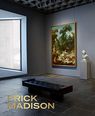 Frick Madison: The Frick Collection At The Breuer Building