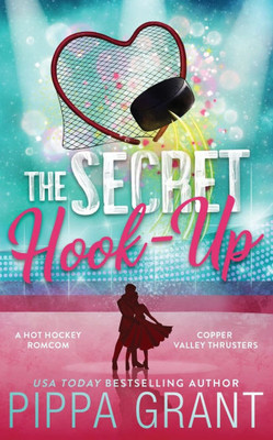 The Secret Hook-Up : A Copper Valley Thrusters Hockey Romance