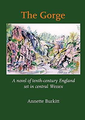 The Gorge: A Novel Of Tenth-Century England Set In Central Wessex