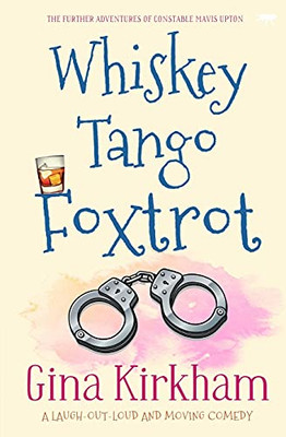 Whiskey Tango Foxtrot: A Laugh-Out-Loud And Moving Comedy (The Constable Mavis Upton Series, 2)