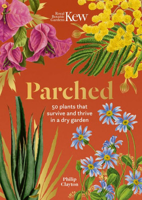 Kew: Parched : 50 Plants That Thrive and Survive in a Dry Garden