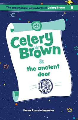 Celery Brown And The Ancient Door (The Supernatural Adventures Of Celery Brown)