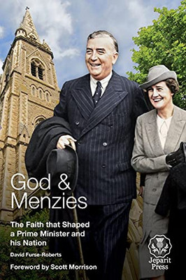 God And Menzies: The Faith That Shaped A Prime Minister And His Nation