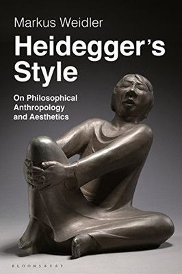 Heidegger's Style: On Philosophical Anthropology and Aesthetics