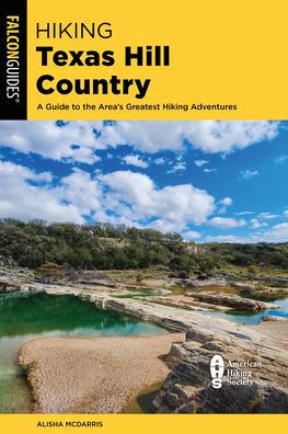 Hiking Texas Hill Country : A Guide to the Area's Greatest Hiking Adventures