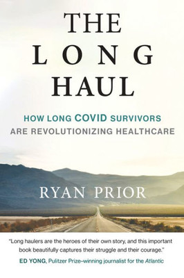 The Long Haul : How Long Covid Survivors Are Revolutionizing Health Care