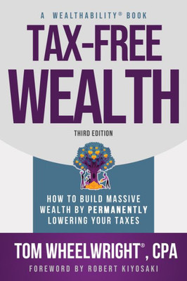 Tax-Free Wealth : How to Build Massive Wealth by Permanently Lowering Your Taxes