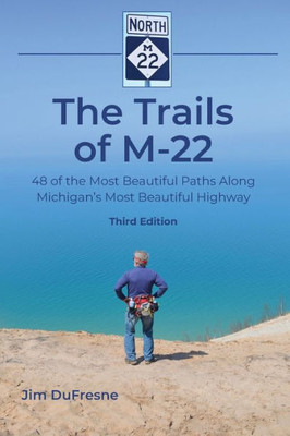 The Trails of M-22 : 48 of the Most Beautiful Paths Along Michigan's Most Beautiful Highway