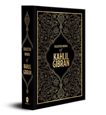Kahlil Gibran : Collected Works of Kahlil Gibran (Deluxe Hardbound Edition)