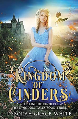 Kingdom Of Cinders: A Retelling Of Cinderella (The Kingdom Tales)