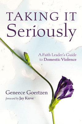 Taking It Seriously : A Faith Leader’s Guide to Domestic Violence