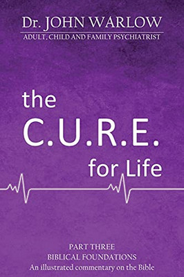The C.U.R.E For Life: Part Three; Biblical Foundations