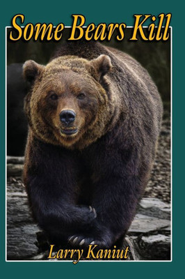 Some Bears Kill : True Life Tales of Terror