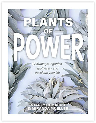 Plants Of Power: Cultivate Your Garden Apothecary And Transform Your Life