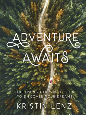 Adventure Awaits : Following God’s Direction to Discover Your Dreams