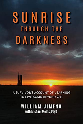 Sunrise Through The Darkness: A Survivor'S Account Of Learning To Live Again Beyond 9/11 (Paperback)