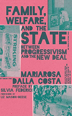 Family, Welfare, And The State: Between Progressivism And The New Deal, Second Edition