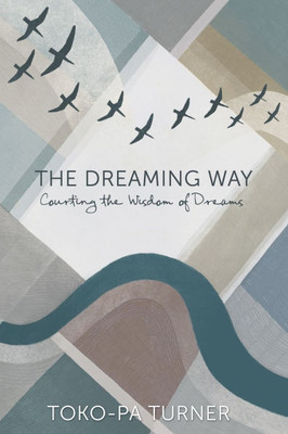 The Dreaming Way : Courting the Wisdom of Dreams