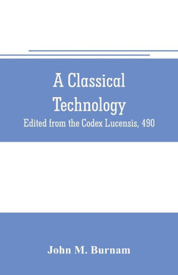 A Classical Technology : Edited from the Codex Lucensis, 490