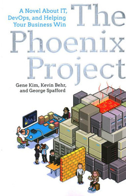 The Phoenix Project : A Novel about IT, DevOps, and Helping Your Business Win