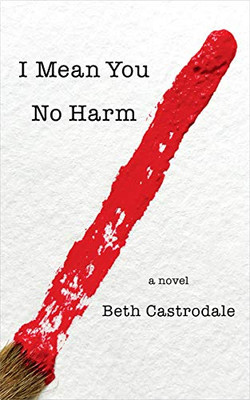 I Mean You No Harm: A Novel (Paperback)