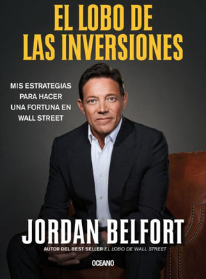 El Lobo de Las Inversiones. : MIS Estrategias Para Hacer Una Fortuna En Wall Street