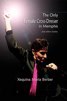 The Only Female Cross-Dresser In Memphis: And Other Stories