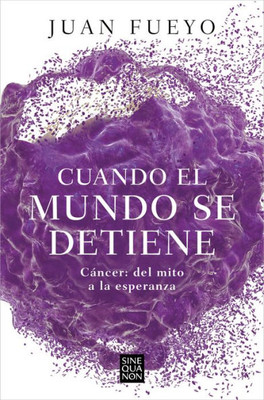 Cuando el Mundo Se Detiene: Cáncer Del Mito a la Esperanza
