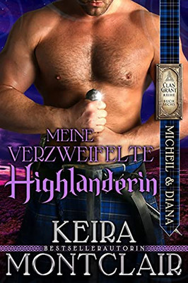 Meine Verzweifelte Highlanderin (Die Clan Grant-Reihe) (German Edition)