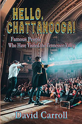 Hello, Chattanooga!: Famous People Who Have Visited The Tennessee Valley (Paperback)