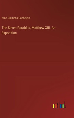 The Seven Parables, Matthew XIII. An Exposition